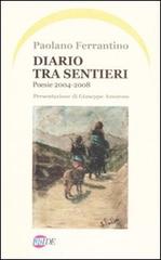 Diario tra sentieri. Poesie 2004-2008 di Paolano Ferrantino edito da Iride