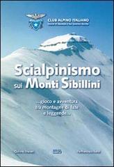 Sci alpinismo sui monti Sibillini... Gioco e avventura tra montagne di fate e leggende... di Giuliano Mainini, Pierfrancesco Renzi edito da Simple
