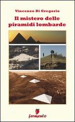 Il mistero delle piramidi lombarde di Vincenzo Di Gregorio edito da Fermento