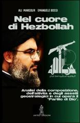 Nel cuore di Hezbollah. Analisi della composizione, dell'attività e degli assetti geostrategici in cui opera il «partito di Dio» di Alì Mansour, Emanuele Bossi edito da Anteo (Cavriago)