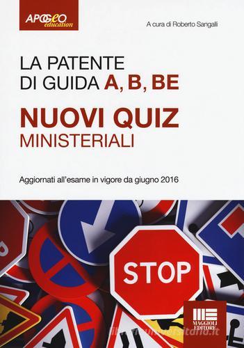 La patente di guida A, B, BE. Nuovi quiz ministeriali edito da Apogeo Education