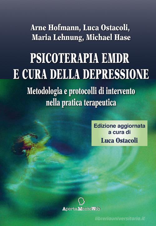 Psicoterapia Emdr e cura della depressione. Metodologia e protocolli di intervento nella pratica terapeutica di Arne Hofmann, Luca Ostacoli, Maria Lehnung edito da Apertamenteweb