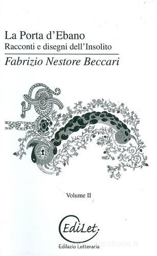 La porta d'Ebano. Racconti e disegni dell'insolito vol.2 di Fabrizio Nestore Beccari edito da Edilazio