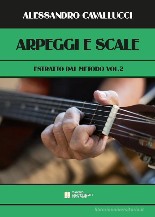 Arpeggi e scale. Estratto dal metodo. Per chitarra vol. 2 di Alessandro Cavallucci edito da Biagio Ciuffreda
