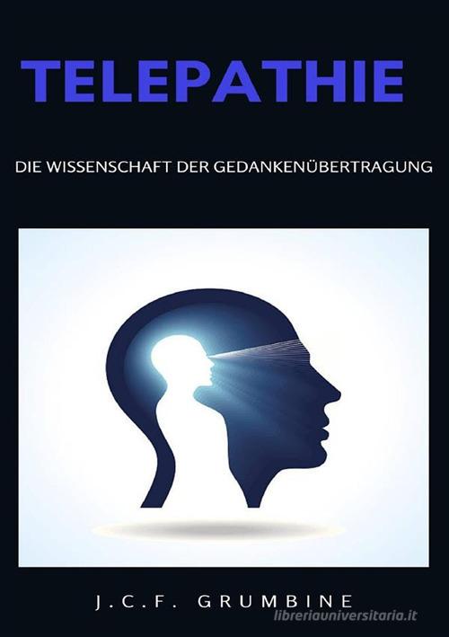 Telepathie, die Wissenschaft der Gedankenübertragung di J.C.F. Grumbine edito da Alemar