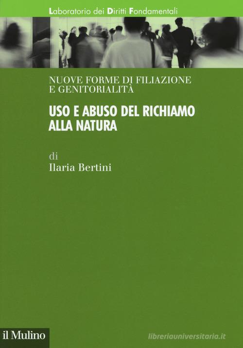 Uso e abuso del richiamo alla natura di Ilaria Bertini edito da Il Mulino