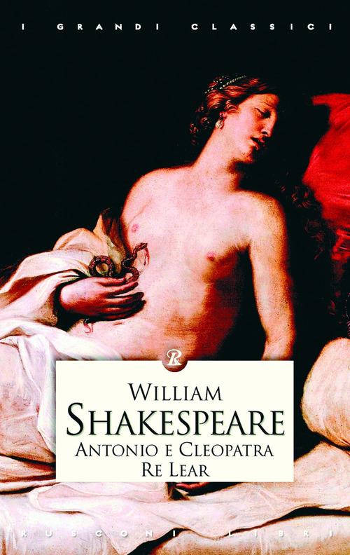 Antonio e Cleopatra-Re Lear di William Shakespeare edito da Rusconi Libri