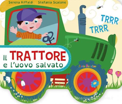 Il trattore e l'uovo salvato. Ediz. a colori di Serena Riffaldi edito da Edizioni del Baldo