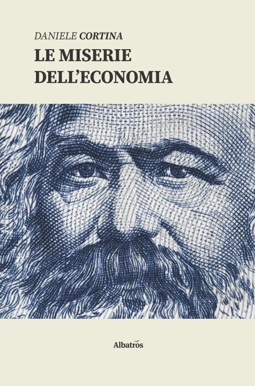 Le miserie dell'economia di Daniele Cortina edito da Gruppo Albatros Il Filo