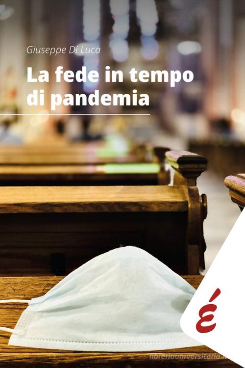 La fede in tempo di pandemia. Una ricerca nella diocesi di Alessandria di Giuseppe Di Luca edito da Edizioni Epoké