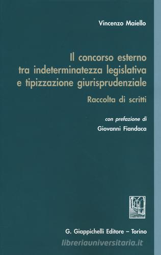 Il concorso esterno tra indeterminatezza legislativa e tipizzazione giurisprudenziale. Raccolta di scritti di Vincenzo Maiello edito da Giappichelli