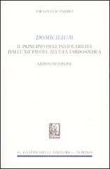 Domicilium. Il principio dell'inviolabilità dalle XII tavole all'età tardoantica. Lezioni di esegesi di Orazio Licandro edito da Giappichelli