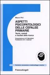 Aspetti psicopatologici delle cefalee primarie. Teorie, metodi e risultati della ricerca di Mauro Pini edito da Franco Angeli