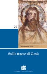 Sulle tracce di Gesù di Giovanni Carrù edito da Lateran University Press