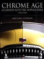 Chrome age. Le grandi auto del dopoguerra 1946-1960 di Michael Furman edito da White Star