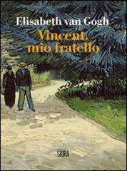 Vincent, mio fratello di Elisabeth Van Gogh edito da Skira