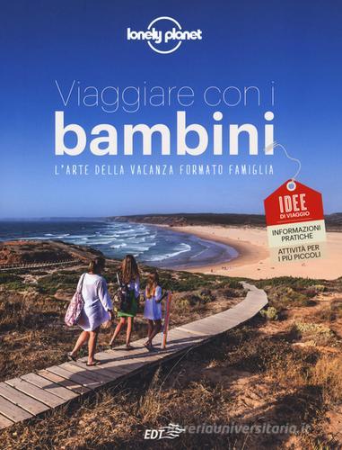 Viaggiare con i bambini. L'arte della vacanza formato famiglia edito da Lonely Planet Italia