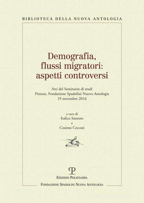 Demografia, flussi migratori. Aspetti controversi. Atti del Seminario di studi  (Firenze, 2016) edito da Polistampa
