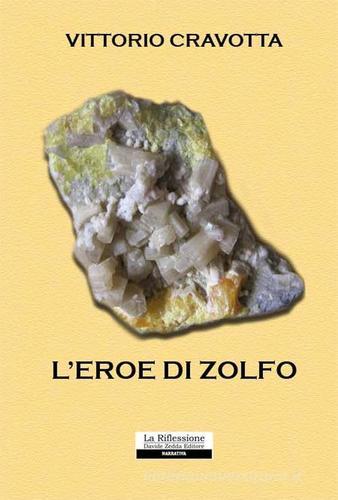 L' eroe di zolfo di Vittorio Cravotta edito da La Riflessione