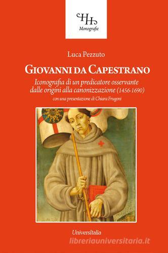 Giovanni da Capestrano. Iconografia di un predicatore osservante dalle origini alla canonizzazione (1456-1690) di Luca Pezzuto edito da Universitalia