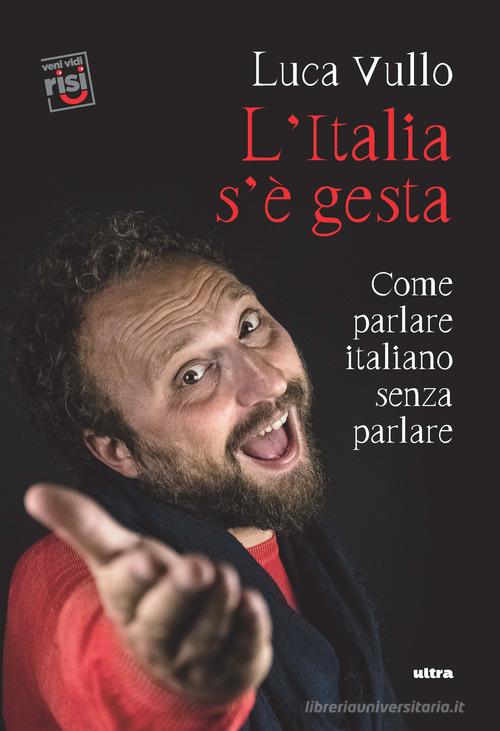L' Italia s'è gesta. Come parlare italiano senza parlare di Luca Vullo edito da Ultra