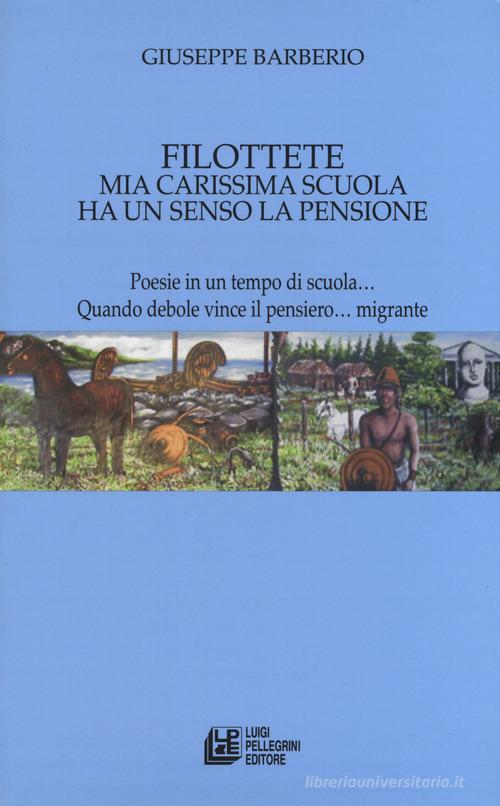 Filottete. Mia carissima scuola ha un senso la pensione di Giuseppe Barberio edito da Pellegrini