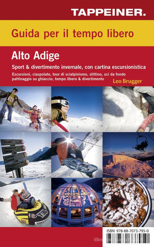 Guida per il tempo libero. Alto Adige. Sport & divertimento invernale. Con carta escursionistica 1:125.000. Ediz. italiana e tedesca di Leo Brugger edito da Tappeiner