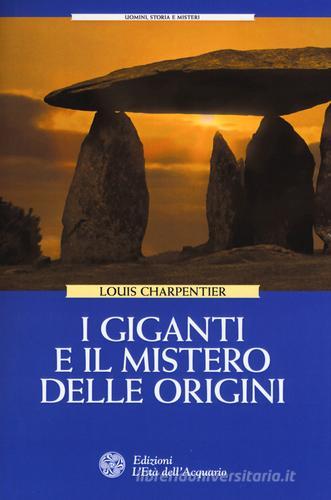 I giganti e il mistero delle origini di Louis Charpentier edito da L'Età dell'Acquario