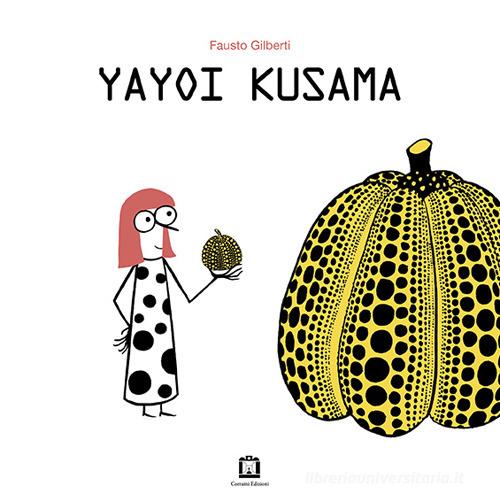 Yayoi Kusama. Ediz. italiana e inglese di Fausto Gilberti edito da Corraini