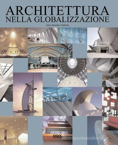 Architettura nella globalizzazione. Ediz. italiana, inglese, tedesca e spagnola edito da Logos