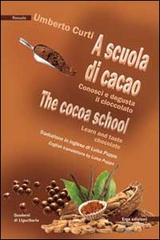 A scuola di cacao. Conosci e degusta il cioccolato. Ediz. italiana e inglese di Umberto Curti edito da ERGA