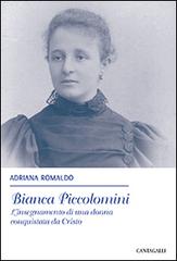 Bianca Piccolomini. L'insegnamento di una donna conquistata da Cristo di Adriana Romaldo edito da Cantagalli