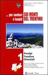 ... Per sentieri e luoghi sui monti del Trentino . Prealpi Trentine Orientali vol.1 edito da Euroedit