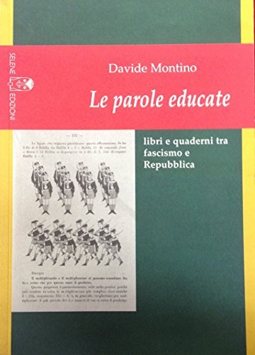 Le parole educate. Libri e quaderni tra fascismo e Repubblica di Davide Montino edito da Selene