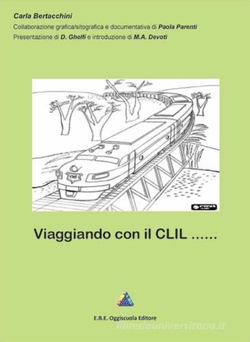Viaggiando con il Clil di Carla Bertacchini edito da EBE-Oggiscuola Editore