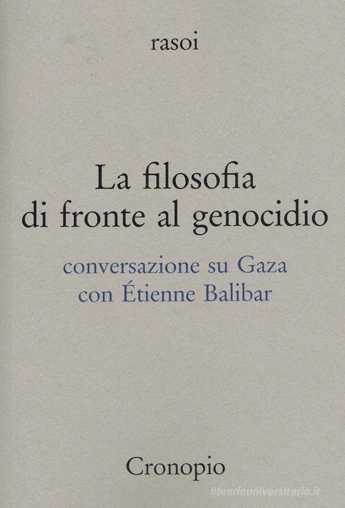 La filosofia di fronte al genocidio. Conversazione su Gaza di Étienne Balibar edito da Cronopio