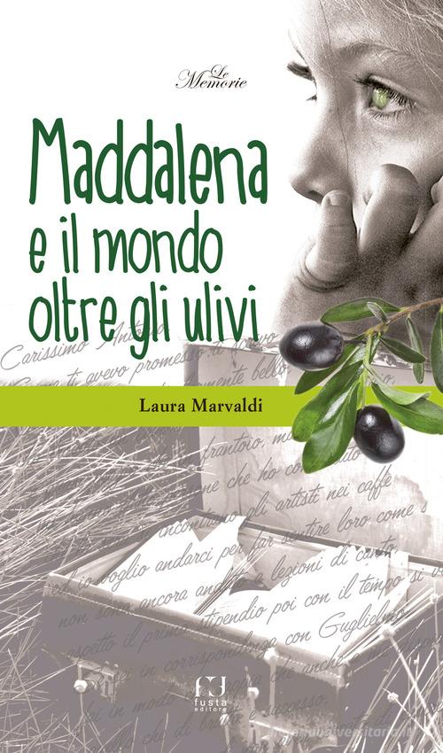 Maddalena ed il mondo oltre gli ulivi di Laura Marvaldi edito da Fusta