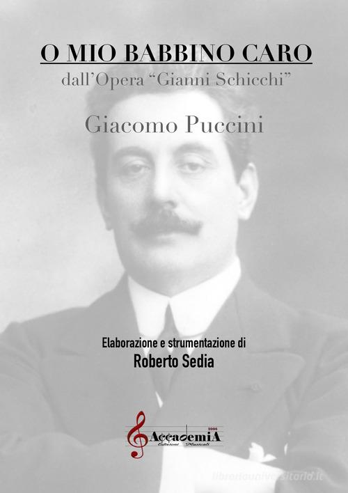 O mio babbino caro. Dall'opera Gianni Schicchi. Ediz. a spirale di Giacomo Puccini edito da Accademia2008