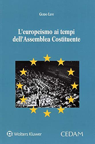 L' europeismo ai tempi dell'Assemblea Costituente di Guido Levi edito da CEDAM