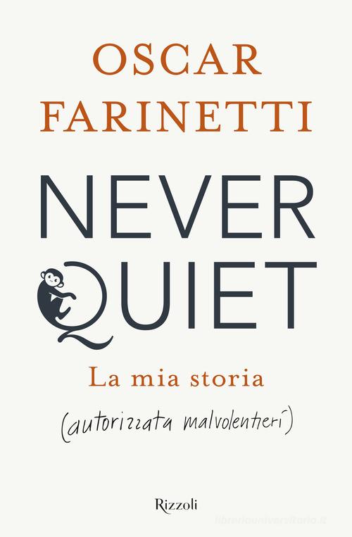 Never quiet. La mia storia (autorizzata malvolentieri) di Oscar Farinetti edito da Rizzoli