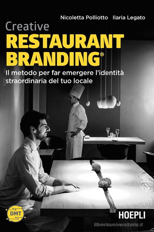 Creative restaurant branding. Il metodo per far emergere l'identità straordinaria del tuo locale di Nicoletta Polliotto, Ilaria Legato edito da Hoepli