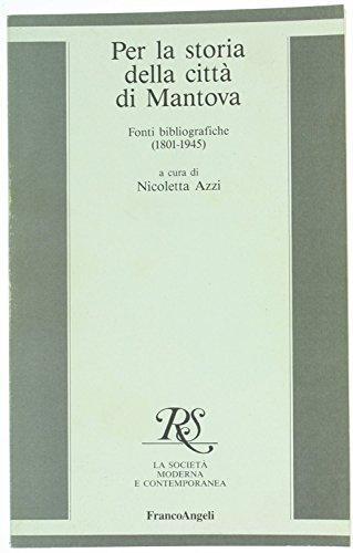 Per la storia della città di Mantova. Fonti bibliografiche (1801-1945) edito da Franco Angeli