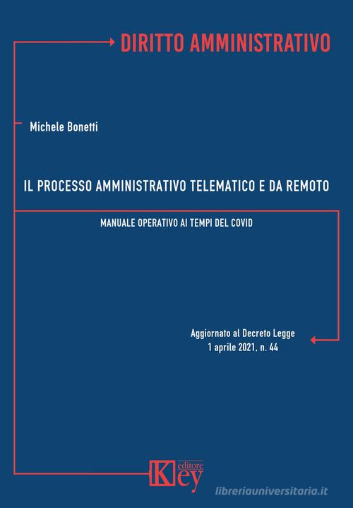 Il processo amministrativo telematico e da remoto Manuale operativo ai tempi del Covid di Michele Bonetti edito da Key Editore