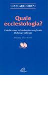 Quale ecclesiologia? Cattolicesimo e ortodossia a confronto. Il dialogo ufficiale di Giancarlo Bruni edito da Paoline Editoriale Libri