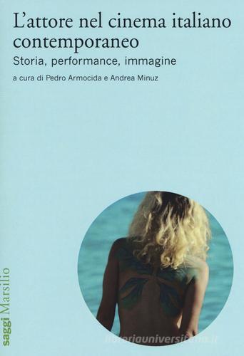 L'attore nel cinema italiano contemporaneo. Storia, performance, immagine edito da Marsilio