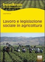 Lavoro e legislazione sociale in agricoltura di Luigi Pelliccia edito da Maggioli Editore