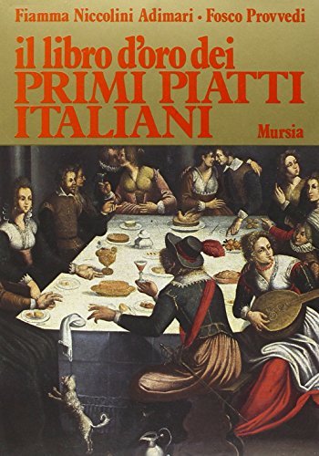 Il libro d'oro dei primi piatti all'italiana di Fiamma Niccolini Adimari, Fosco Provvedi edito da Ugo Mursia Editore