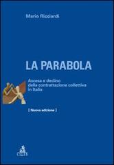 La parabola. Ascesa e declino della contrattazione collettiva in Italia di Mario Ricciardi edito da CLUEB