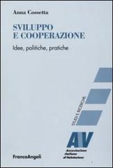 Sviluppo e cooperazione. Idee, politiche, pratiche di Anna Cossetta edito da Franco Angeli