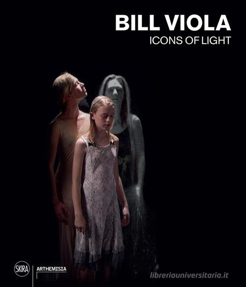 Bill Viola. Icons of light. Ediz. a colori di Kira Perov edito da Skira